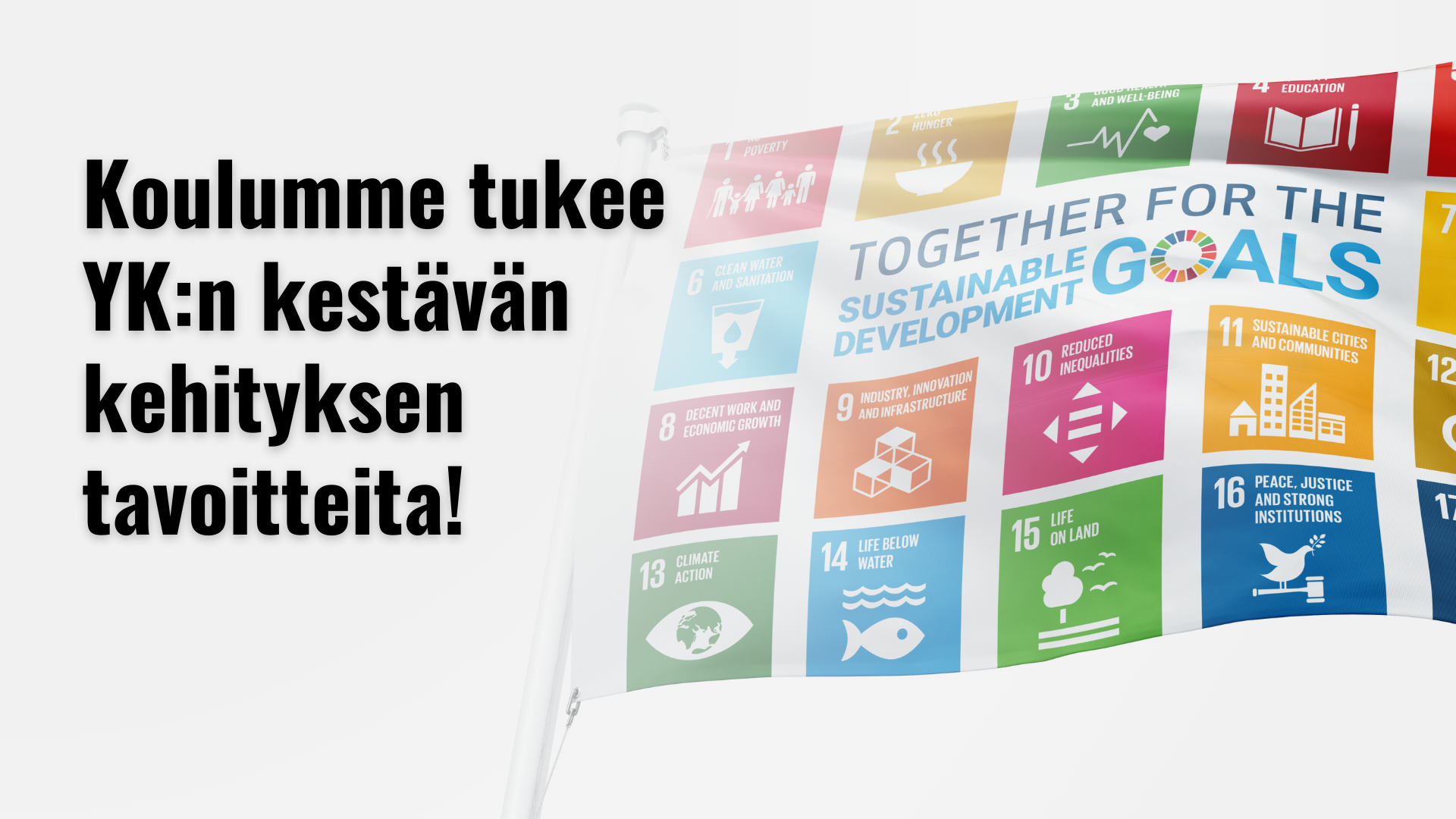 Koulumme tukee YK:n kestävän kehityksen tavoitteita, taustalla kestävän kehityksen tavoitteiden ikoneita kuvaava lippu