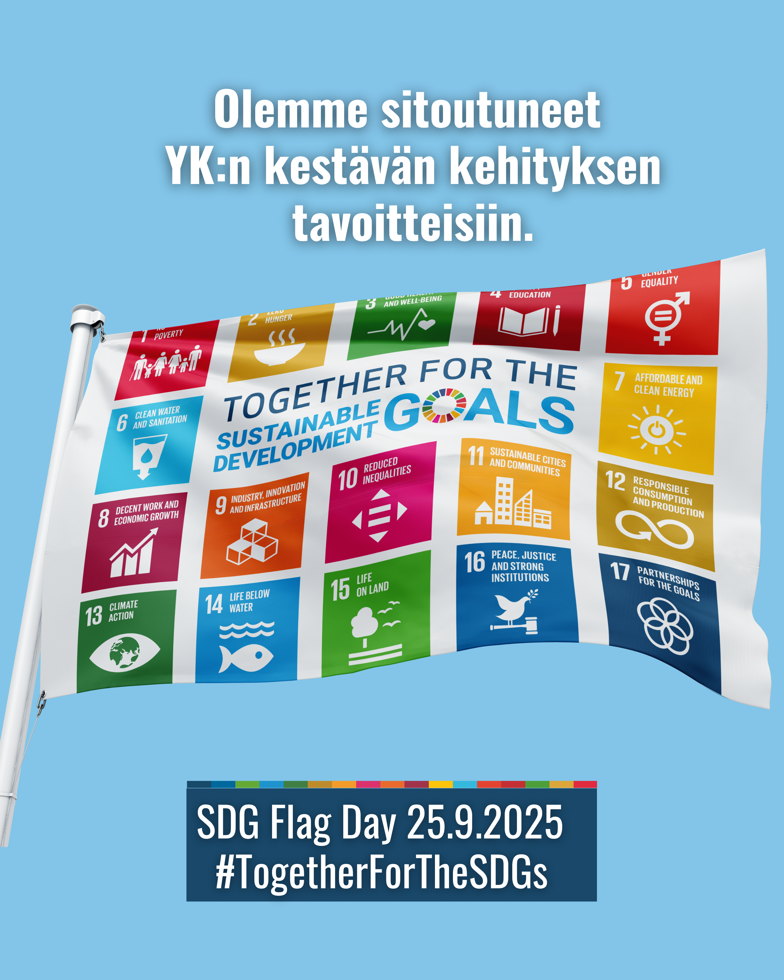Olemme sitoutuneet YK:n kestävän kehityksen tavoitteisiin. SDG Flag Day 25.9.2025 #TogetherForTheSDGs, taustalli kestävän kehityksen ikoneita kuvaava lippu