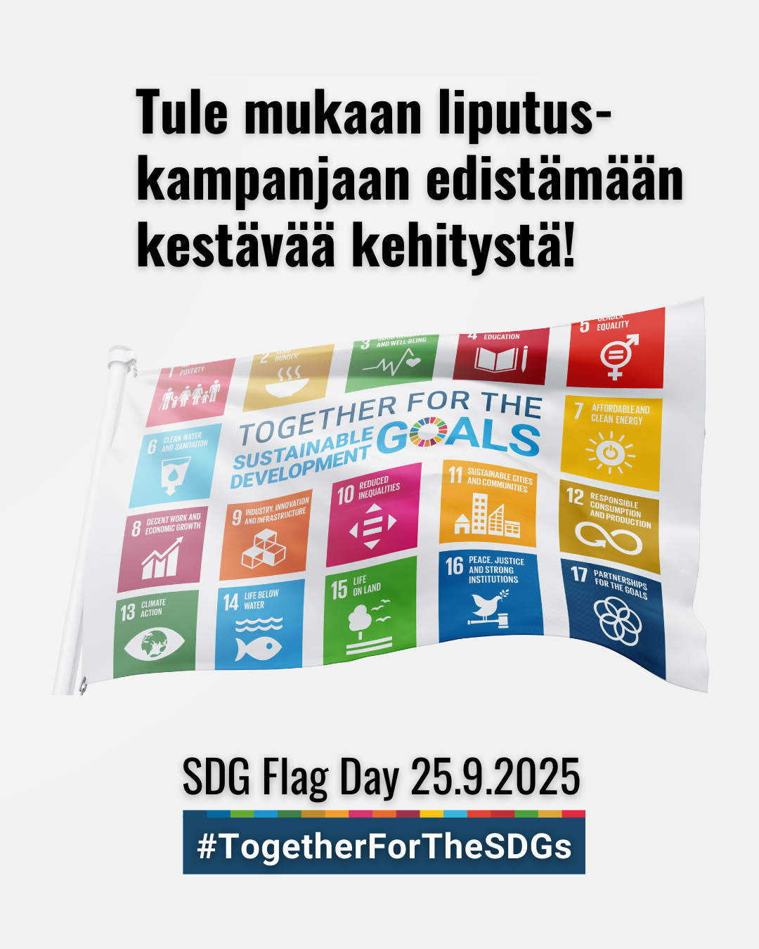 Tule mukaan liputuskampanjaan edistämään kestävää kehitystä! SDG Flag Day 25.9.2025 #TogetherForTheSDGs