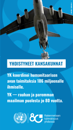 YK koordinoi humanitaarisen avun toimituksia 186 miljoonalle ihmiselle. YK - rauhan ja paremman maailman puolesta jo 80 vuotta. lentokone lähettämässä avustuskuormaa